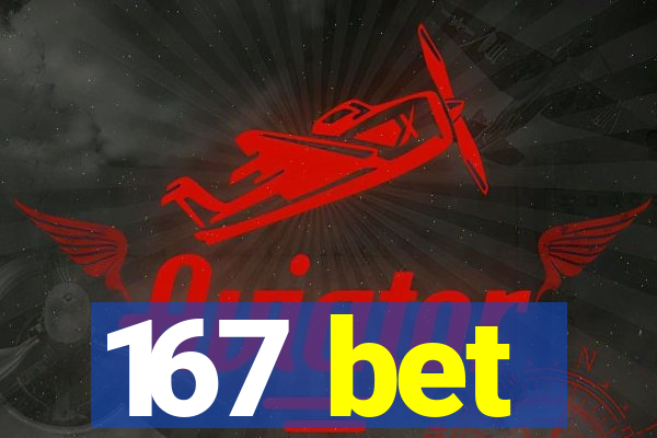 167 bet